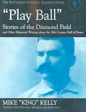 Seller image for Play Ball : Stories from the Diamond Field And Other Historical Writings About the 19th Century Hall of Famer for sale by GreatBookPrices