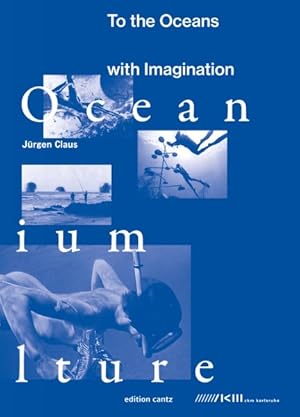 Bild des Verkufers fr Juergen Claus : To the Oceans With Imagination zum Verkauf von GreatBookPrices