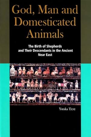 Seller image for God, Man and Domesticated Animals : The Birth of Shepherds and Their Descendants in the Ancient Near East for sale by GreatBookPrices