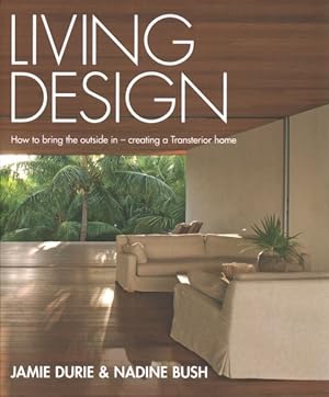 Seller image for Living Design : How to Bring the Outside in - Creating a Transterior Home for sale by GreatBookPrices