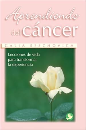 Bild des Verkufers fr Aprendiendo Del Cancer / Learning from Cancer : Lecciones De Vida Para Transformar La Experiencia / Life Lessons to Transform the Experience -Language: Spanish zum Verkauf von GreatBookPrices