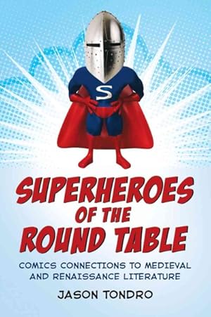 Bild des Verkufers fr Superheroes of the Round Table : Comics Connections to Medieval and Renaissance Literature zum Verkauf von GreatBookPrices