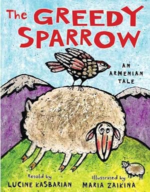 Bild des Verkufers fr Greedy Sparrow : An Armenian Tale zum Verkauf von GreatBookPrices
