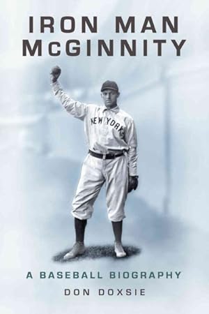 Image du vendeur pour Iron Man McGinnity : A Baseball Biography mis en vente par GreatBookPrices