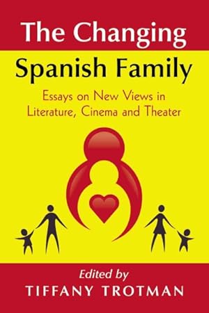 Imagen del vendedor de Changing Spanish Family : Essays on New Views in Literature, Cinema and Theatre a la venta por GreatBookPrices