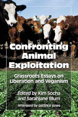 Imagen del vendedor de Confronting Animal Exploitation : Grassroots Essays on Liberation and Veganism a la venta por GreatBookPrices