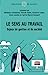 Bild des Verkufers fr Le sens au travail: Enjeux de gestion et de société [FRENCH LANGUAGE - Soft Cover ] zum Verkauf von booksXpress