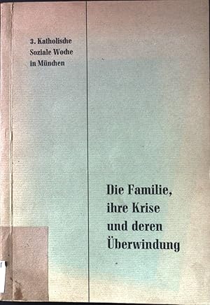 Bild des Verkufers fr Die Familie ihre Krise und deren berwindung - Vortragsreihe der 3. Katholische Sozialen Woche in Mnchen. zum Verkauf von books4less (Versandantiquariat Petra Gros GmbH & Co. KG)