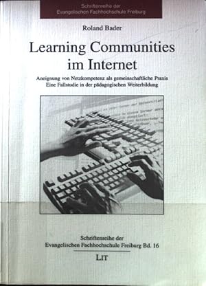 Image du vendeur pour Learning communities im Internet : Aneignung von Netzkompetenz als gemeinschaftliche Praxis. Eine Fallstudie in der pdagogischen Weiterbildung. Schriftenreihe der Evangelischen Fachhochschule Freiburg. Bd. 16 mis en vente par books4less (Versandantiquariat Petra Gros GmbH & Co. KG)