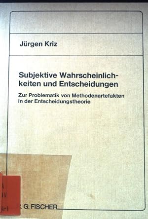 Seller image for Subjektive Wahrscheinlichkeiten und Entscheidungen : zur Problematik von Methodenartefakten in d. Entscheidungstheorie. for sale by books4less (Versandantiquariat Petra Gros GmbH & Co. KG)