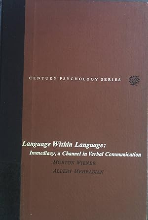 Seller image for Language Within Language: Immediacy, a Channel in Verbal Communication. Century Psychology Series. for sale by books4less (Versandantiquariat Petra Gros GmbH & Co. KG)
