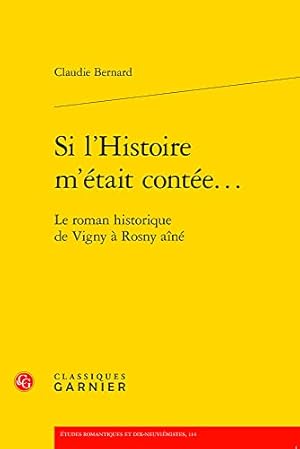 Imagen del vendedor de Si L'histoire M'etait Contee.: Le Roman Historique De Vigny a Rosny Aine (Etudes Romantiques Et Dix-neuviemistes, 114) (French Edition) by Bernard, Claudie [FRENCH LANGUAGE - Paperback ] a la venta por booksXpress