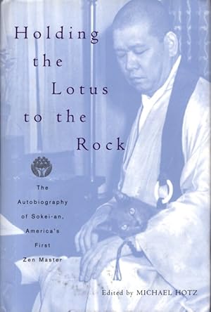 Seller image for HOLDING THE LOTUS TO THE ROCK: The Autobiography of Sokai-an, America's First Zen master for sale by By The Way Books