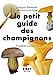 Immagine del venditore per Le Petit Guide des champignons - 70 espèces à découvrir [FRENCH LANGUAGE - Soft Cover ] venduto da booksXpress