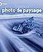 Seller image for Guide de la photo de paysage [FRENCH LANGUAGE - Soft Cover ] for sale by booksXpress