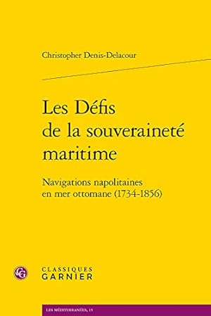 Bild des Verkufers fr Les Defis De La Souverainete Maritime: Navigations Napolitaines En Mer Ottomane 1734-1856 (Les Mediterranees, 15) (French Edition) by Denis-Delacour, Christopher [FRENCH LANGUAGE - Paperback ] zum Verkauf von booksXpress