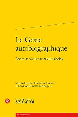 Seller image for Le Geste Autobiographique: Ecrire Sa Vie Xviie-xviiie Siecles (Le Dix-huitieme Siecle, 38) (French Edition) [FRENCH LANGUAGE - Soft Cover ] for sale by booksXpress