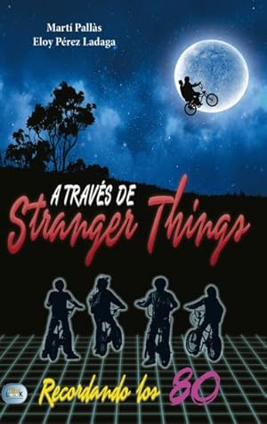 Seller image for A travs de stranger things / Stranger Things : Recordando los 80 / Set in the 80s -Language: spanish for sale by GreatBookPrices