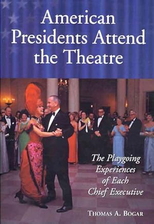 Immagine del venditore per American Presidents Attend the Theatre : The Playgoing Experiences of Each Chief Executive venduto da GreatBookPrices