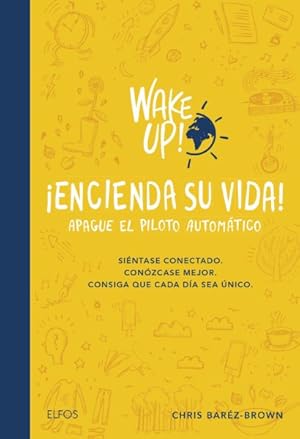 Seller image for Wake up! Encienda su vida - Apague el piloto automtico / Wake up! Turn on Your Life - Turn off the Autopilot : Sintase Conectado. Conzcase Mejor. Consiga Que Cada Da Sea nico. / Feel Connected - Know Yourself Better - Make Every Day Unique -Language: spanish for sale by GreatBookPrices