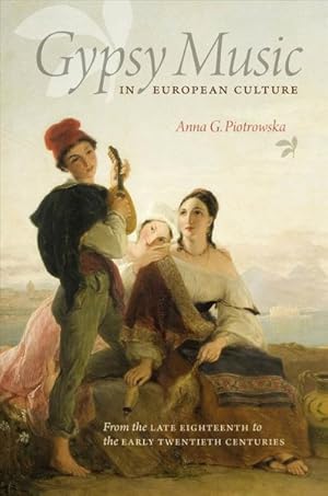 Bild des Verkufers fr Gypsy Music in European Culture : From the Late Eighteenth to the Early Twentieth Centuries zum Verkauf von GreatBookPrices