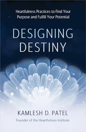Seller image for Designing Destiny : Heartfulness Practices to Find Your Purpose and Fulfill Your Potential for sale by GreatBookPrices