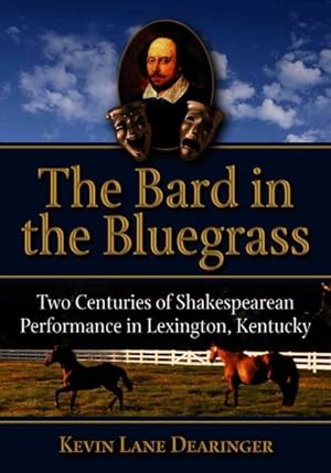 Seller image for Bard in the Bluegrass : Two Centuries of Shakespearean Performance in Lexington, Kentucky for sale by GreatBookPrices