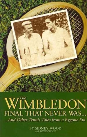 Image du vendeur pour Wimbledon Final That Never Was . . . : .And Other Tennis Tales from a Bygone Era mis en vente par GreatBookPrices