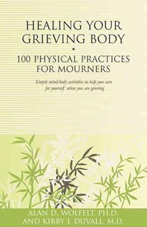 Imagen del vendedor de Healing Your Grieving Body : 100 Physical Practices for Mourners: Simple Mind-Body Activities to Help You Care for Yourself When You Are Grieving a la venta por GreatBookPrices