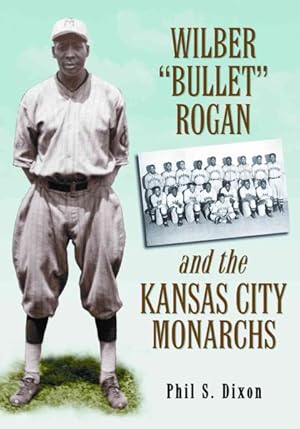Imagen del vendedor de Wilber "Bullet" Rogan and the Kansas City Monarchs a la venta por GreatBookPrices
