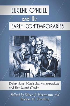 Seller image for Eugene O'Neill and His Early Contemporaries : Bohemians, Radicals, Progressives, and the Avant Garde for sale by GreatBookPrices