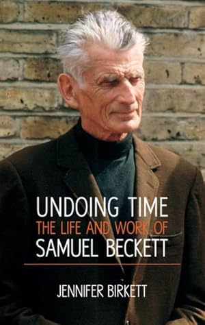 Image du vendeur pour Undoing Time : The Life and Work of Samuel Beckett mis en vente par GreatBookPrices