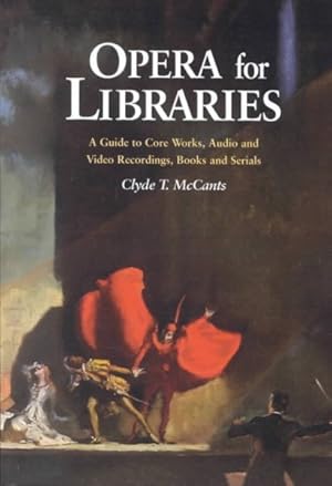 Image du vendeur pour Opera for Libraries : A Guide to Core Works, Audio and Video Recordings, Books and Serials mis en vente par GreatBookPrices