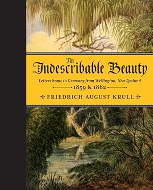 Immagine del venditore per Indescribable Beauty : Letters home to Germany from Wellington, New Zealand, 1859 & 1862 venduto da GreatBookPrices