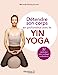 Bild des Verkufers fr Détendre son corps en profondeur avec le Yin Yoga: 37 postures pour soulager ses douleurs [FRENCH LANGUAGE - Soft Cover ] zum Verkauf von booksXpress