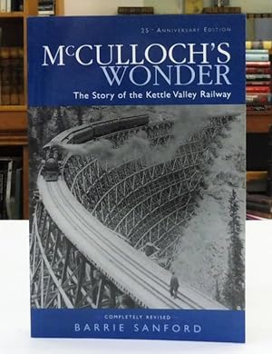McCulloch's Wonder: The Story of the Kettle Valley Railway