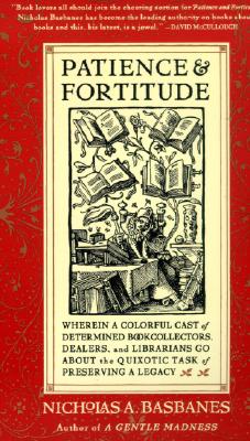Seller image for Patience & Fortitude: Wherein a Colorful Cast of Determined Book Collectors, Dealers, and Librarians Go about the Quixotic Task of Preservin (Paperback or Softback) for sale by BargainBookStores