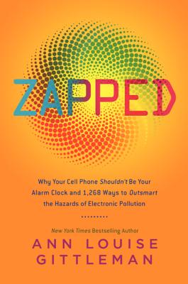 Seller image for Zapped: Why Your Cell Phone Shouldn't Be Your Alarm Clock and 1,268 Ways to Outsmart the Hazards of Electronic Pollution (Paperback or Softback) for sale by BargainBookStores