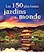 Seller image for Les 150 plus beaux jardins du monde [FRENCH LANGUAGE - Soft Cover ] for sale by booksXpress