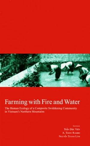 Seller image for Farming With Fire and Water : The Human Ecology of a Composite Swiddening Community in Vietnam's Northern Mountains for sale by GreatBookPrices