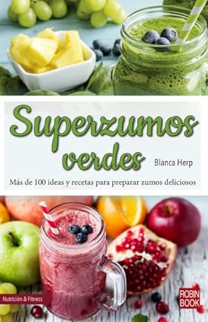 Seller image for Superzumos verdes / Superfood Smoothies : Ms de 100 ideas y recetas para preparar zumos deliciosos / 100 Delicious, Energizing & Nutrient-Dense Recipes -Language: spanish for sale by GreatBookPrices