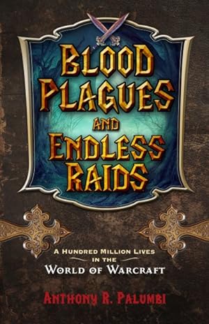 Seller image for Blood Plagues and Endless Raids : A Hundred Million Lives in the World of Warcraft for sale by GreatBookPrices