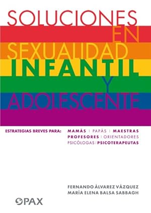 Imagen del vendedor de Soluciones en sexualidad infantil y adolescentes/ Solutions in Child and Adolescent Sexuality : Estrategias Breves Para: Mams, paps, maestras, profesores, Orientadores, psiclogas, Psicoterapeutas/ Brief Strategies For: Moms, Dads, Teachers, Counselors, Psychologists, Psychotherapists -Language: spanish a la venta por GreatBookPrices