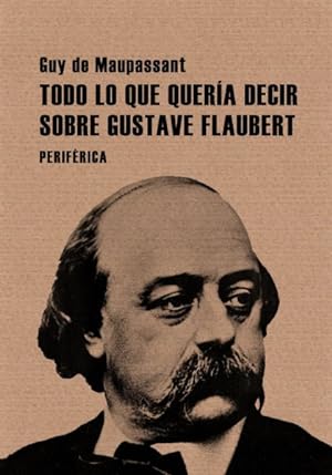 Imagen del vendedor de Todo lo que queria decir sobre Gustave Flaubert / All I Wanted to Say About Gustave Flaubert -Language: spanish a la venta por GreatBookPrices