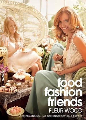 Seller image for Food, Fashion, Friends : Recipes and Styling for Unforgettable Parties for sale by GreatBookPrices