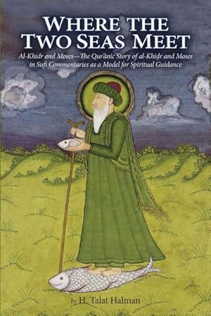 Seller image for Where the Two Seas Meet : The Quranic Story of Al-Khidr and Moses in Sufi Commentaries as a Model of Spiritual Guidance for sale by GreatBookPrices