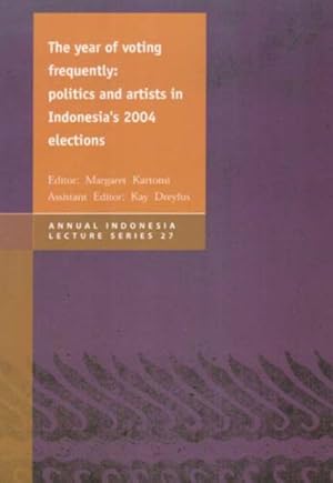 Seller image for Year of Voting Frequently : Politics and Artists in Indonesia's 2004 Elections for sale by GreatBookPrices