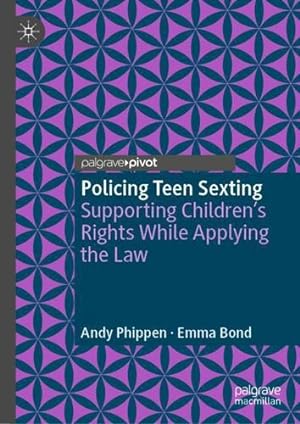 Seller image for Policing Teen Sexting: Supporting Children  s Rights While Applying the Law (Palgrave's Critical Policing Studies) by Phippen, Andy, Bond, Emma [Hardcover ] for sale by booksXpress