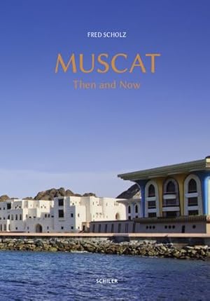 Seller image for Muscat - Then and Now: Geographical Sketch of a Unique Arab Town by Scholz, Fred [Hardcover ] for sale by booksXpress