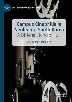 Seller image for Campus Cinephilia in Neoliberal South Korea: A Different Kind of Fun (East Asian Popular Culture) by Sohn, Josie Jung Yeon [Paperback ] for sale by booksXpress